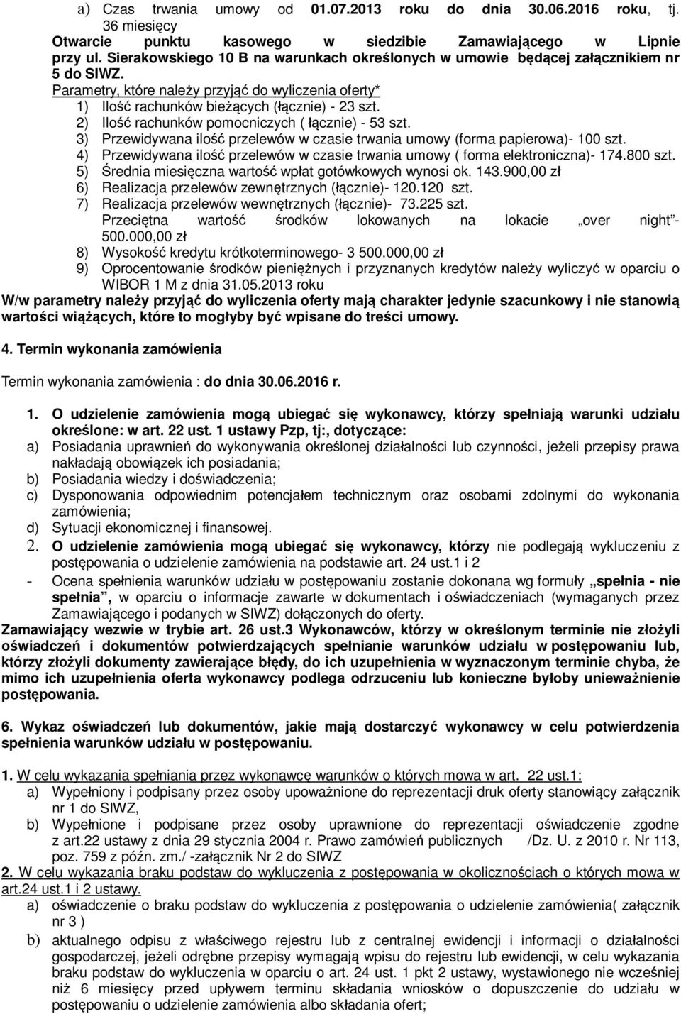 2) Ilość rachunków pomocniczych ( łącznie) - 53 szt. 3) Przewidywana ilość przelewów w czasie trwania umowy (forma papierowa)- 100 szt.