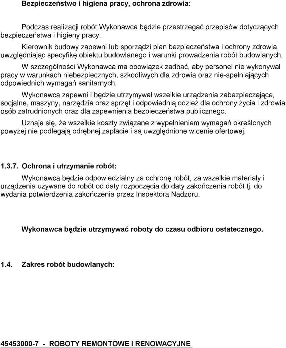 W szczególnoœci Wykonawca ma obowi¹zek zadbaã, aby personel nie wykonywaù pracy w warunkach niebezpiecznych, szkodliwych dla zdrowia oraz nie-speùniaj¹cych odpowiednich wymagañ sanitarnych.