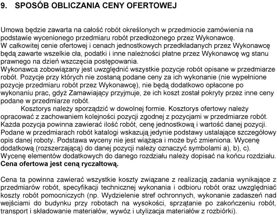 postêpowania. Wykonawca zobowi¹zany jest uwzglêdniã wszystkie pozycje robót opisane w przedmiarze robót.