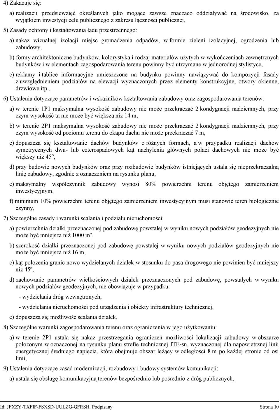 kolorystyka i rodzaj materiałów użytych w wykończeniach zewnętrznych budynków i w elementach zagospodarowania terenu powinny być utrzymane w jednorodnej stylistyce, c) reklamy i tablice informacyjne