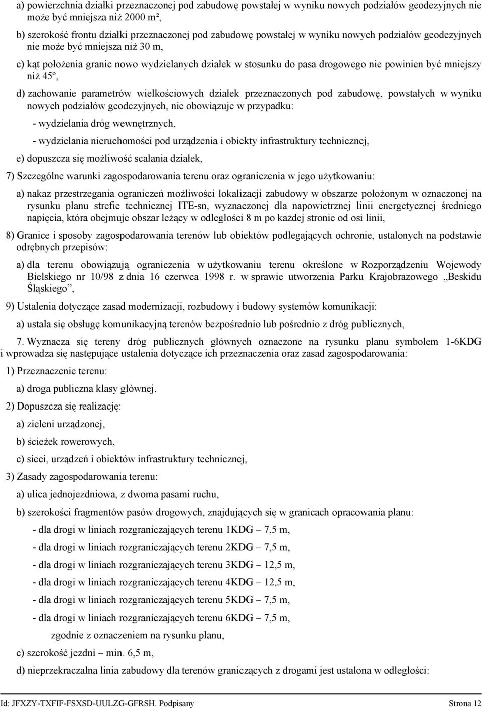 parametrów wielkościowych działek przeznaczonych pod zabudowę, powstałych w wyniku nowych podziałów geodezyjnych, nie obowiązuje w przypadku: - wydzielania dróg wewnętrznych, - wydzielania