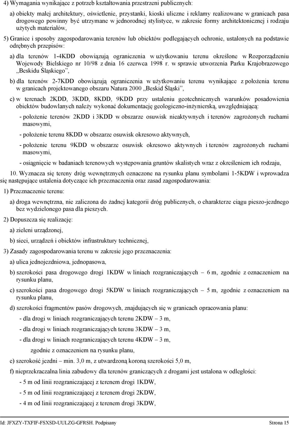 ustalonych na podstawie odrębnych przepisów: a) dla terenów 1-4KDD obowiązują ograniczenia w użytkowaniu terenu określone w Rozporządzeniu Wojewody Bielskiego nr 10/98 z dnia 16 czerwca 1998 r.