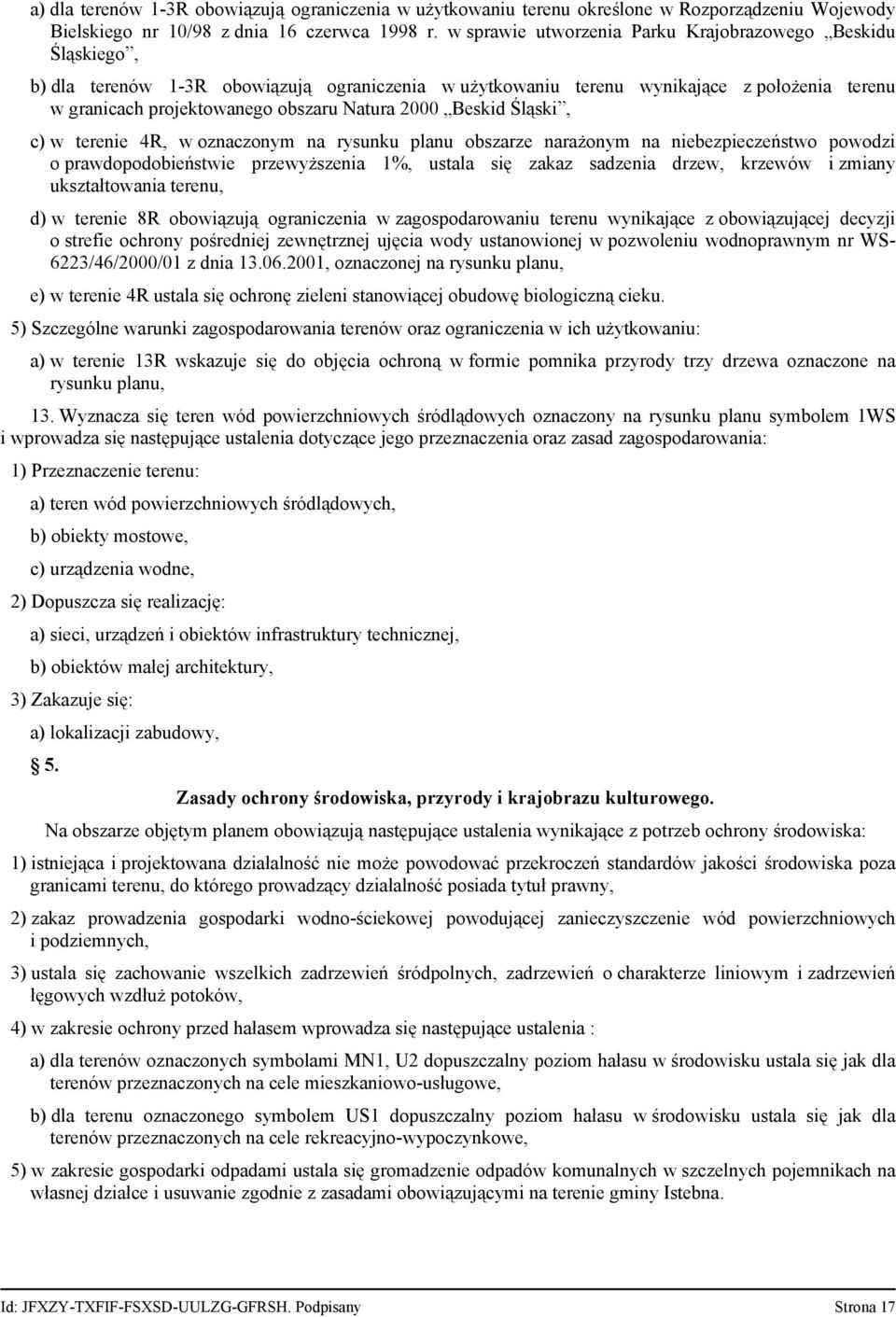 2000 Beskid Śląski, c) w terenie 4R, w oznaczonym na rysunku planu obszarze narażonym na niebezpieczeństwo powodzi o prawdopodobieństwie przewyższenia 1%, ustala się zakaz sadzenia drzew, krzewów i