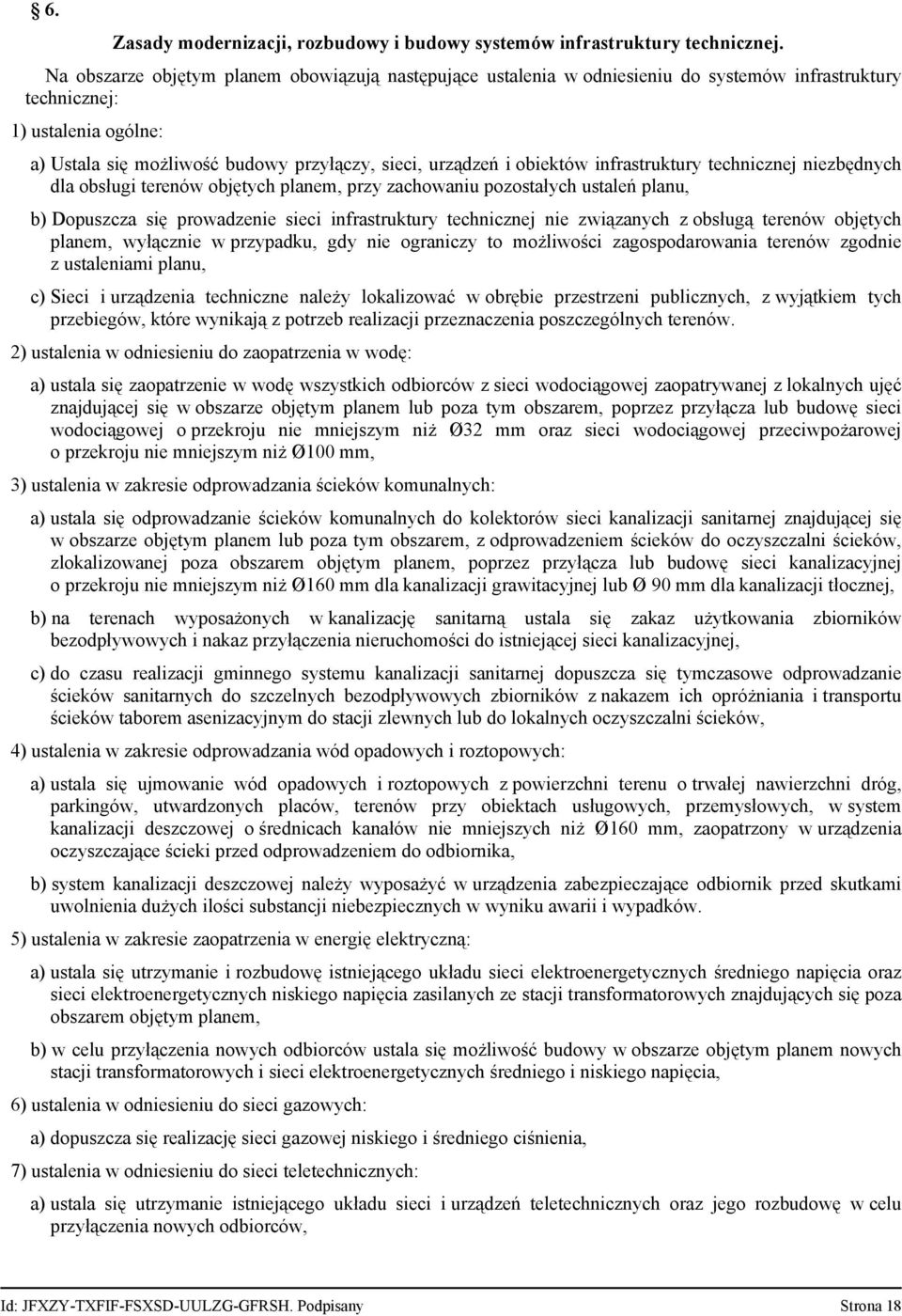obiektów infrastruktury technicznej niezbędnych dla obsługi terenów objętych planem, przy zachowaniu pozostałych ustaleń planu, b) Dopuszcza się prowadzenie sieci infrastruktury technicznej nie