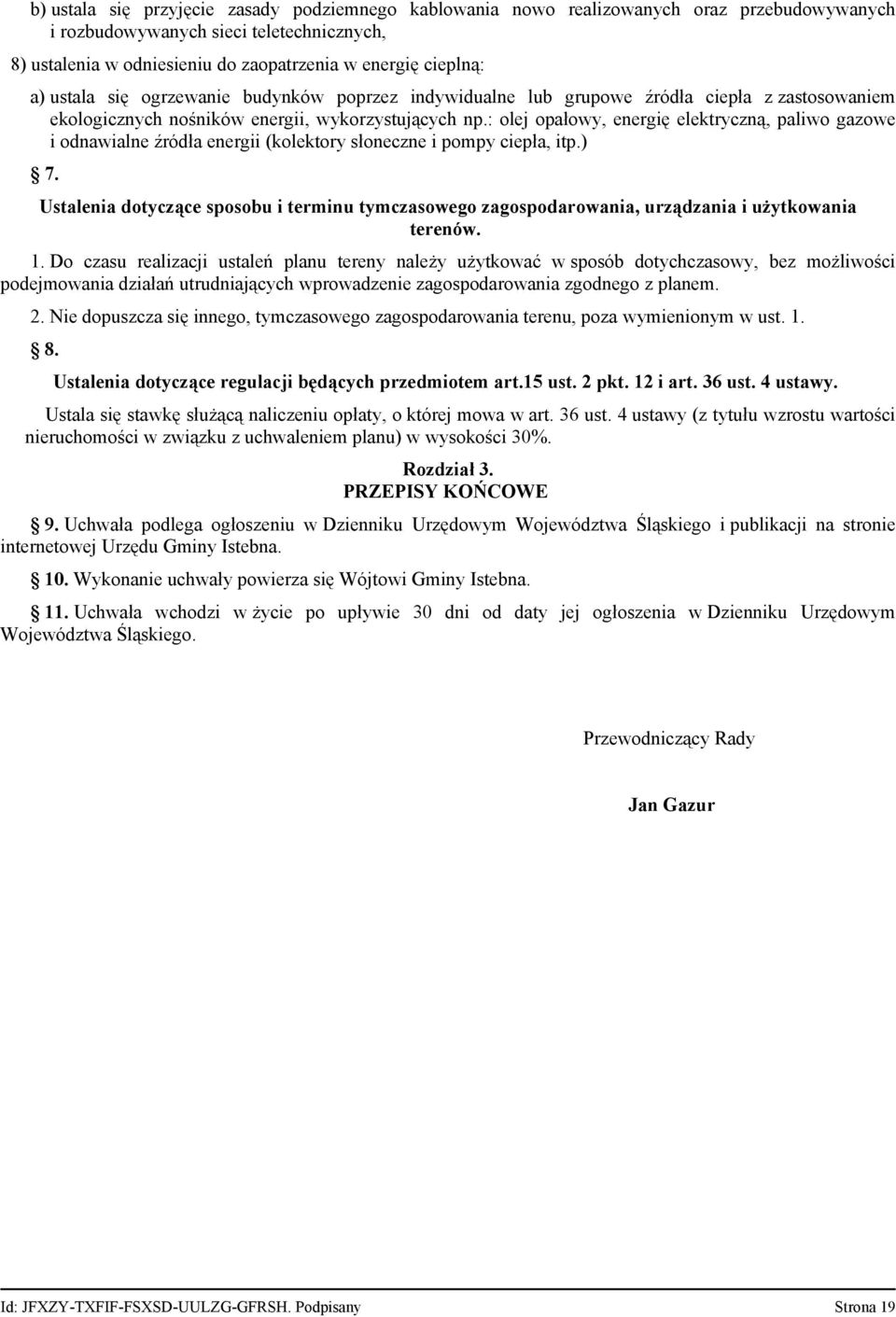 : olej opałowy, energię elektryczną, paliwo gazowe i odnawialne źródła energii (kolektory słoneczne i pompy ciepła, itp.) 7.