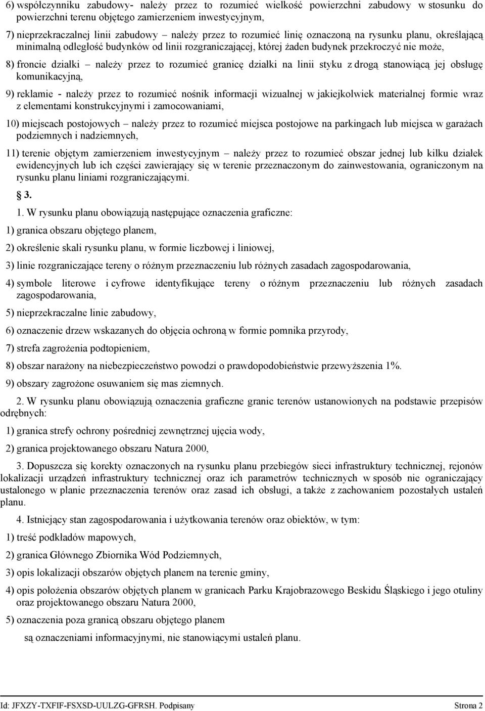 rozumieć granicę działki na linii styku z drogą stanowiącą jej obsługę komunikacyjną, 9) reklamie - należy przez to rozumieć nośnik informacji wizualnej w jakiejkolwiek materialnej formie wraz z