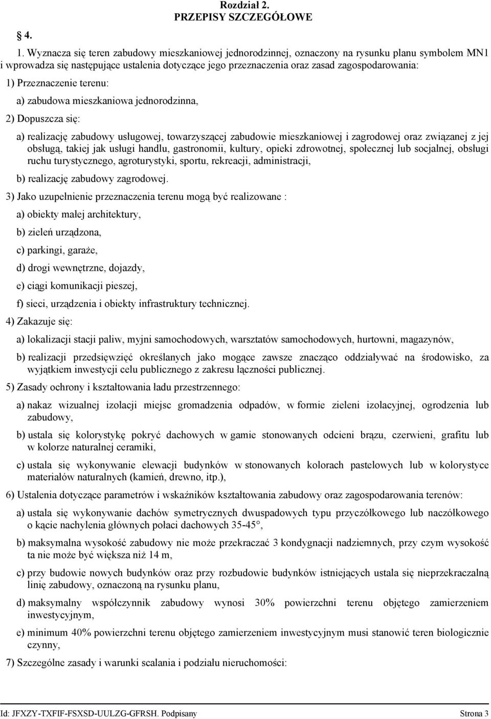Przeznaczenie terenu: a) zabudowa mieszkaniowa jednorodzinna, 2) Dopuszcza się: a) realizację zabudowy usługowej, towarzyszącej zabudowie mieszkaniowej i zagrodowej oraz związanej z jej obsługą,