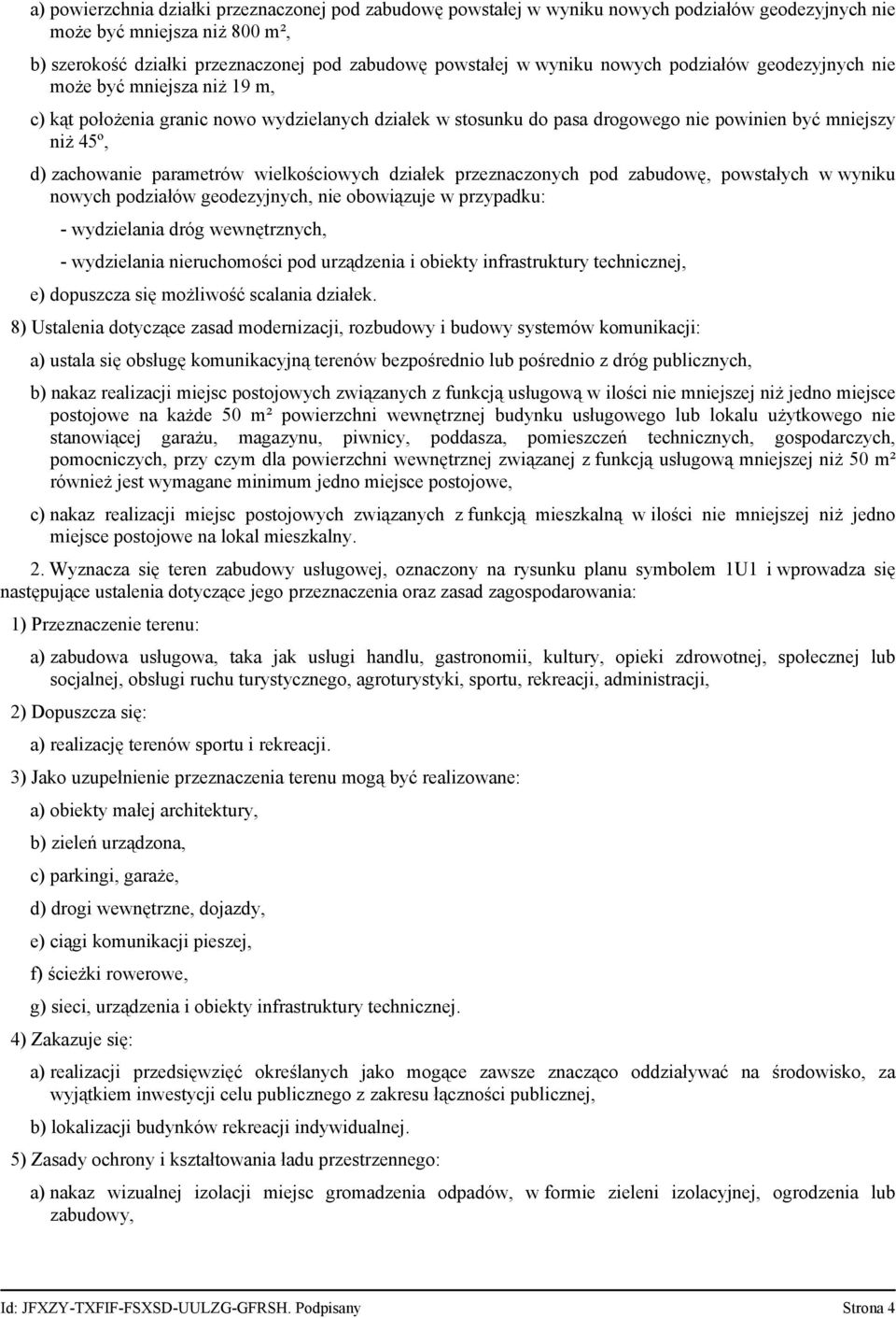 parametrów wielkościowych działek przeznaczonych pod zabudowę, powstałych w wyniku nowych podziałów geodezyjnych, nie obowiązuje w przypadku: - wydzielania dróg wewnętrznych, - wydzielania