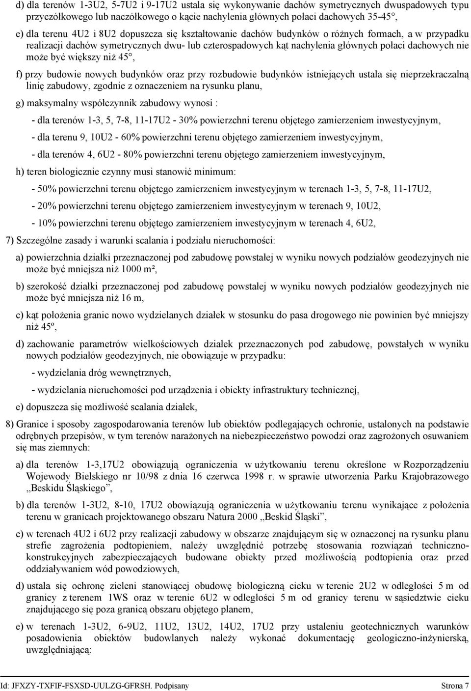 większy niż 45, f) przy budowie nowych budynków oraz przy rozbudowie budynków istniejących ustala się nieprzekraczalną linię zabudowy, zgodnie z oznaczeniem na rysunku planu, g) maksymalny