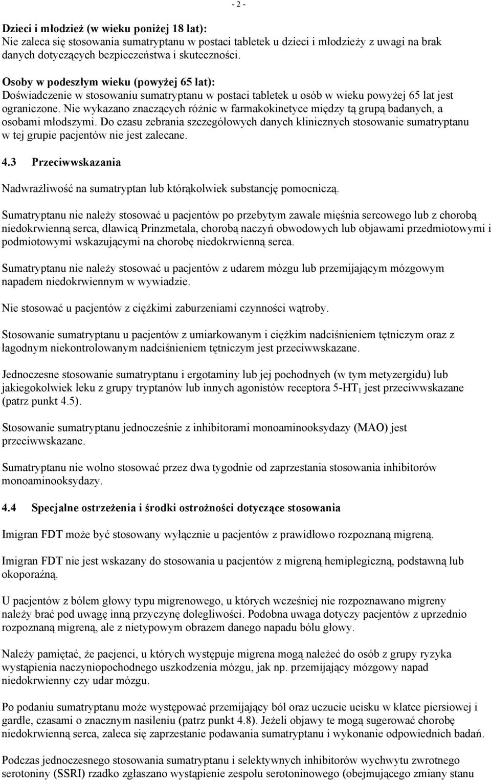 Nie wykazano znaczących różnic w farmakokinetyce między tą grupą badanych, a osobami młodszymi.