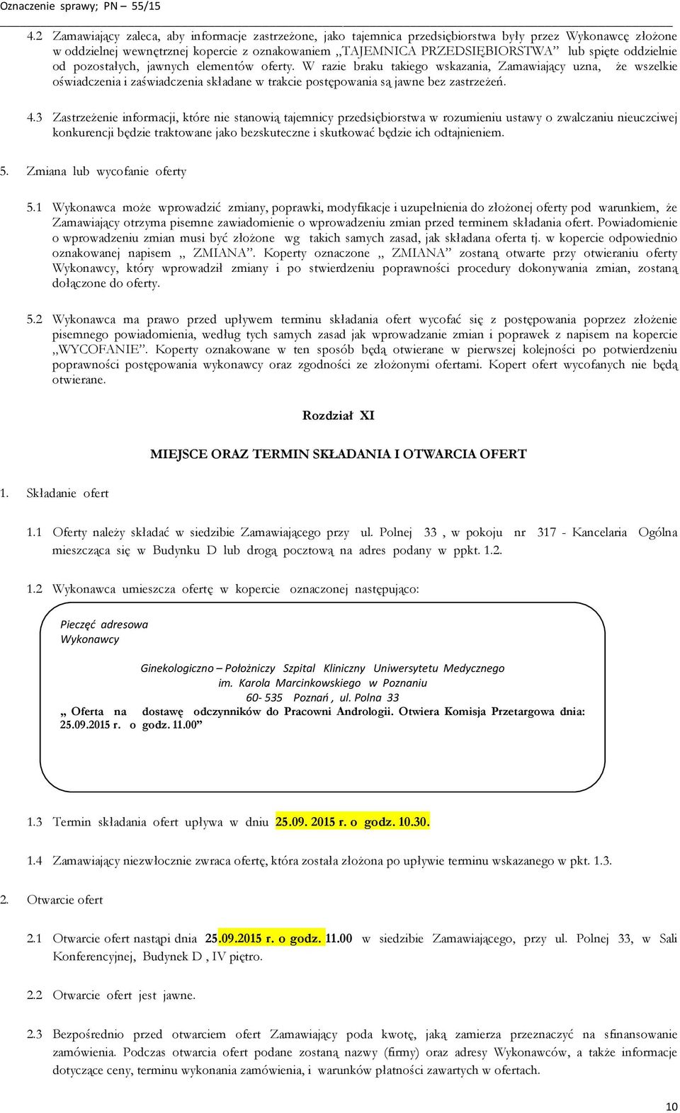 W razie braku takiego wskazania, Zamawiający uzna, że wszelkie oświadczenia i zaświadczenia składane w trakcie postępowania są jawne bez zastrzeżeń. 4.