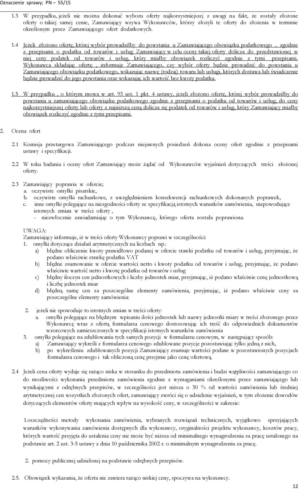 4 Jeżeli złożono ofertę, której wybór prowadziłby do powstania u Zamawiającego obowiązku podatkowego, zgodnie z przepisami o podatku od towarów i usług Zamawiający w celu oceny takiej oferty dolicza