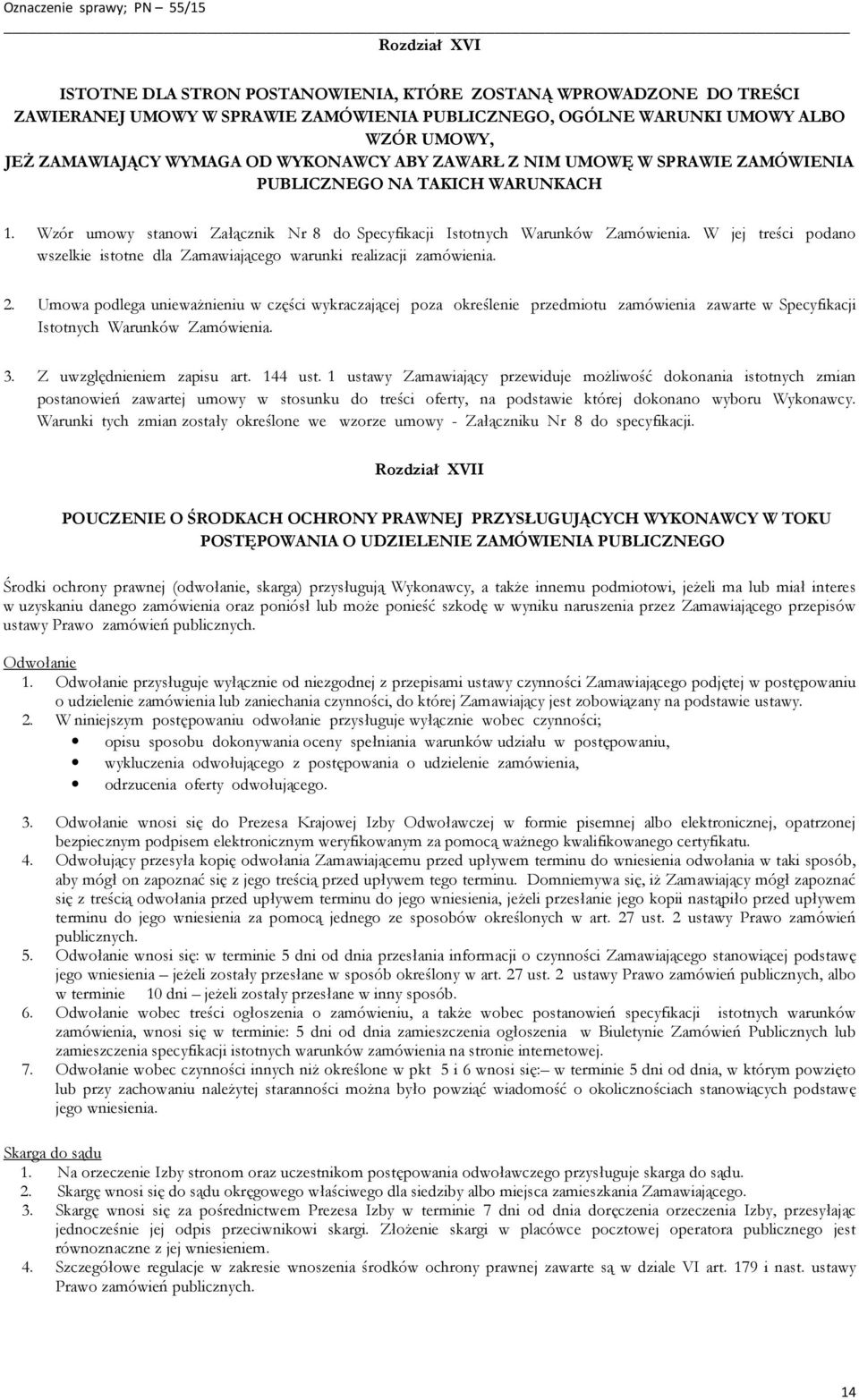 W jej treści podano wszelkie istotne dla Zamawiającego warunki realizacji zamówienia. 2.