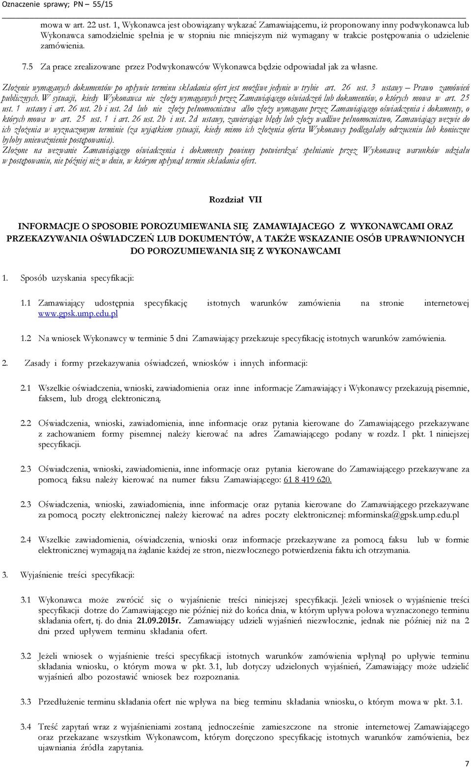 zamówienia. 7.5 Za prace zrealizowane przez Podwykonawców Wykonawca będzie odpowiadał jak za własne.
