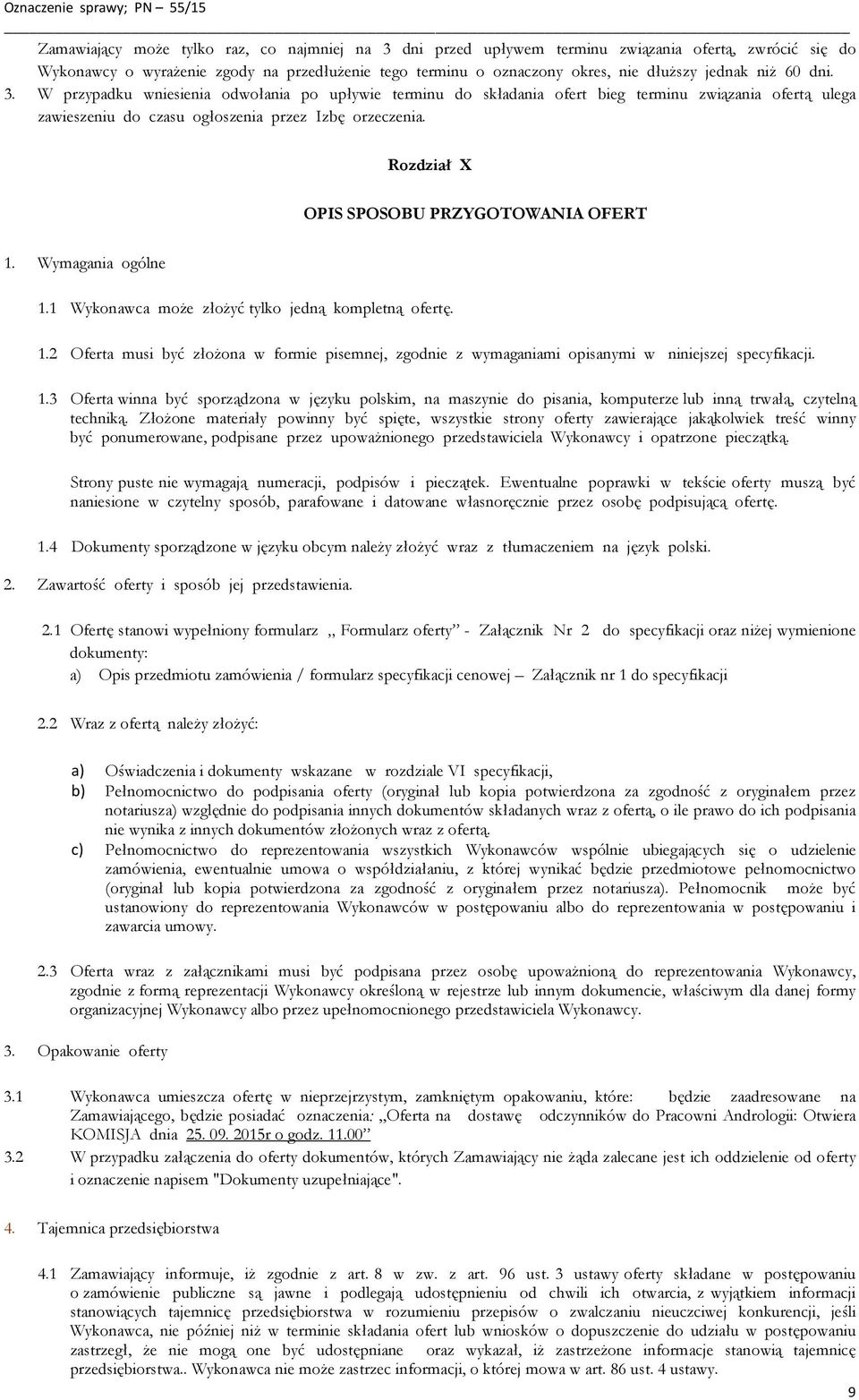 Rozdział X OPIS SPOSOBU PRZYGOTOWANIA OFERT 1. Wymagania ogólne 1.1 Wykonawca może złożyć tylko jedną kompletną ofertę. 1.2 Oferta musi być złożona w formie pisemnej, zgodnie z wymaganiami opisanymi w niniejszej specyfikacji.