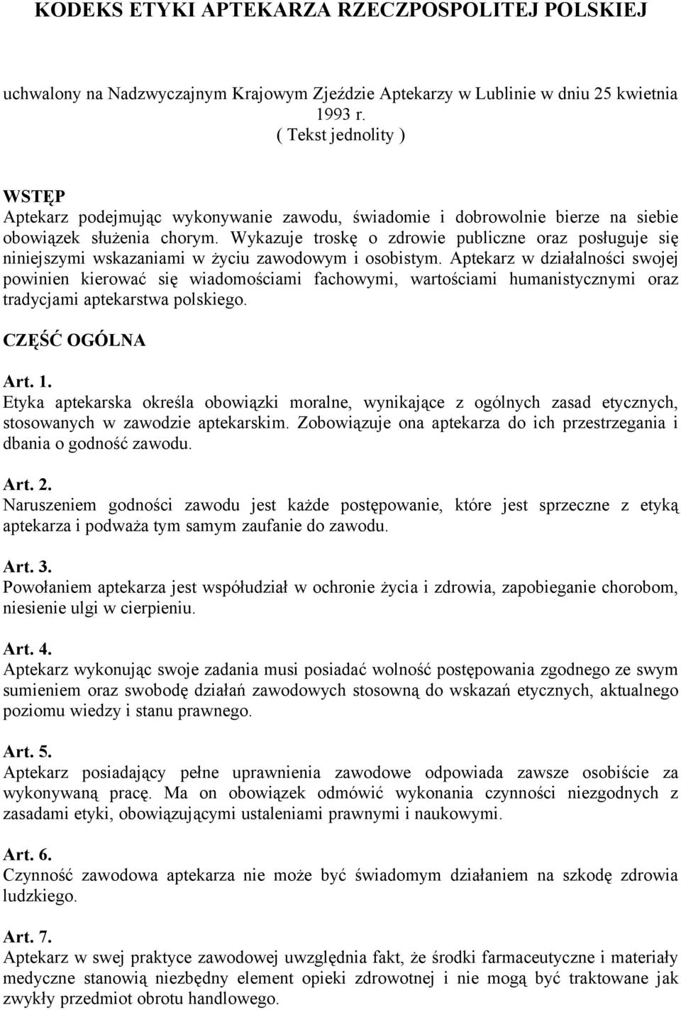 Wykazuje troskę o zdrowie publiczne oraz posługuje się niniejszymi wskazaniami w życiu zawodowym i osobistym.