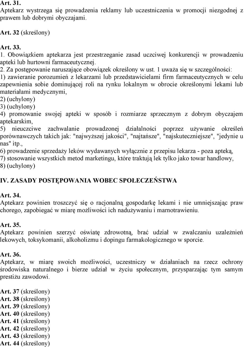 1 uważa się w szczególności: 1) zawieranie porozumień z lekarzami lub przedstawicielami firm farmaceutycznych w celu zapewnienia sobie dominującej roli na rynku lokalnym w obrocie określonymi lekami