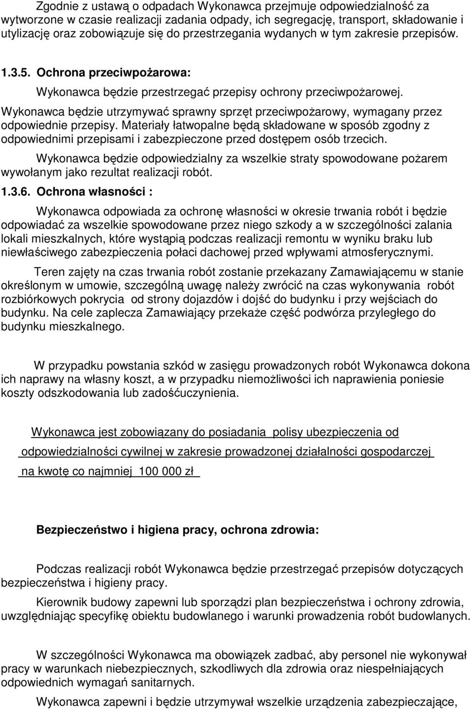 Wykonawca będzie utrzymywać sprawny sprzęt przeciwpoŝarowy, wymagany przez odpowiednie przepisy.