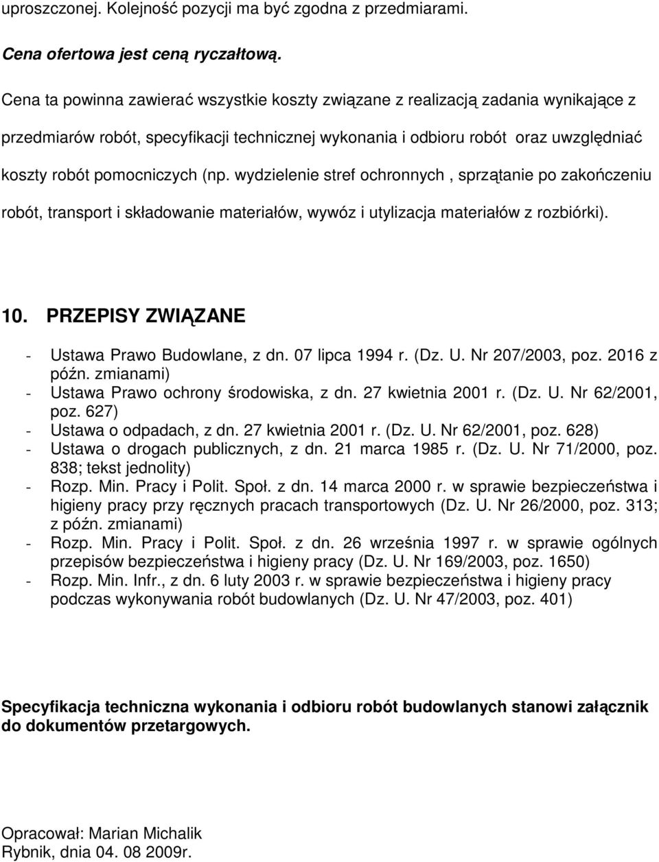 (np. wydzielenie stref ochronnych, sprzątanie po zakończeniu robót, transport i składowanie materiałów, wywóz i utylizacja materiałów z rozbiórki). 10.