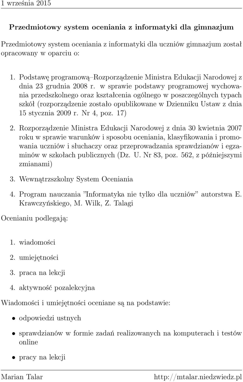 w sprawie podstawy programowej wychowania przedszkolnego oraz kształcenia ogólnego w poszczególnych typach szkół (rozporządzenie zostało opublikowane w Dzienniku Ustaw z dnia 15 stycznia 2009 r.