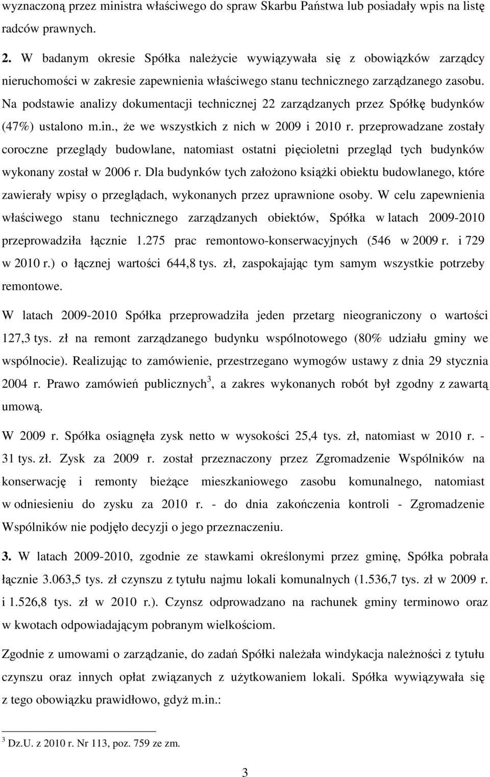 Na podstawie analizy dokumentacji technicznej 22 zarządzanych przez Spółkę budynków (47%) ustalono m.in., Ŝe we wszystkich z nich w 2009 i 2010 r.