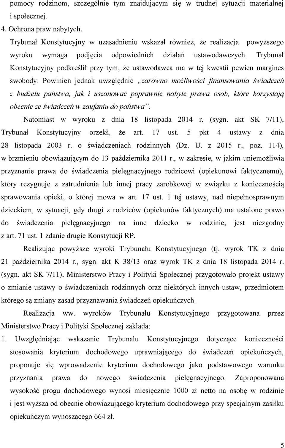 Trybunał Konstytucyjny podkreślił przy tym, że ustawodawca ma w tej kwestii pewien margines swobody.