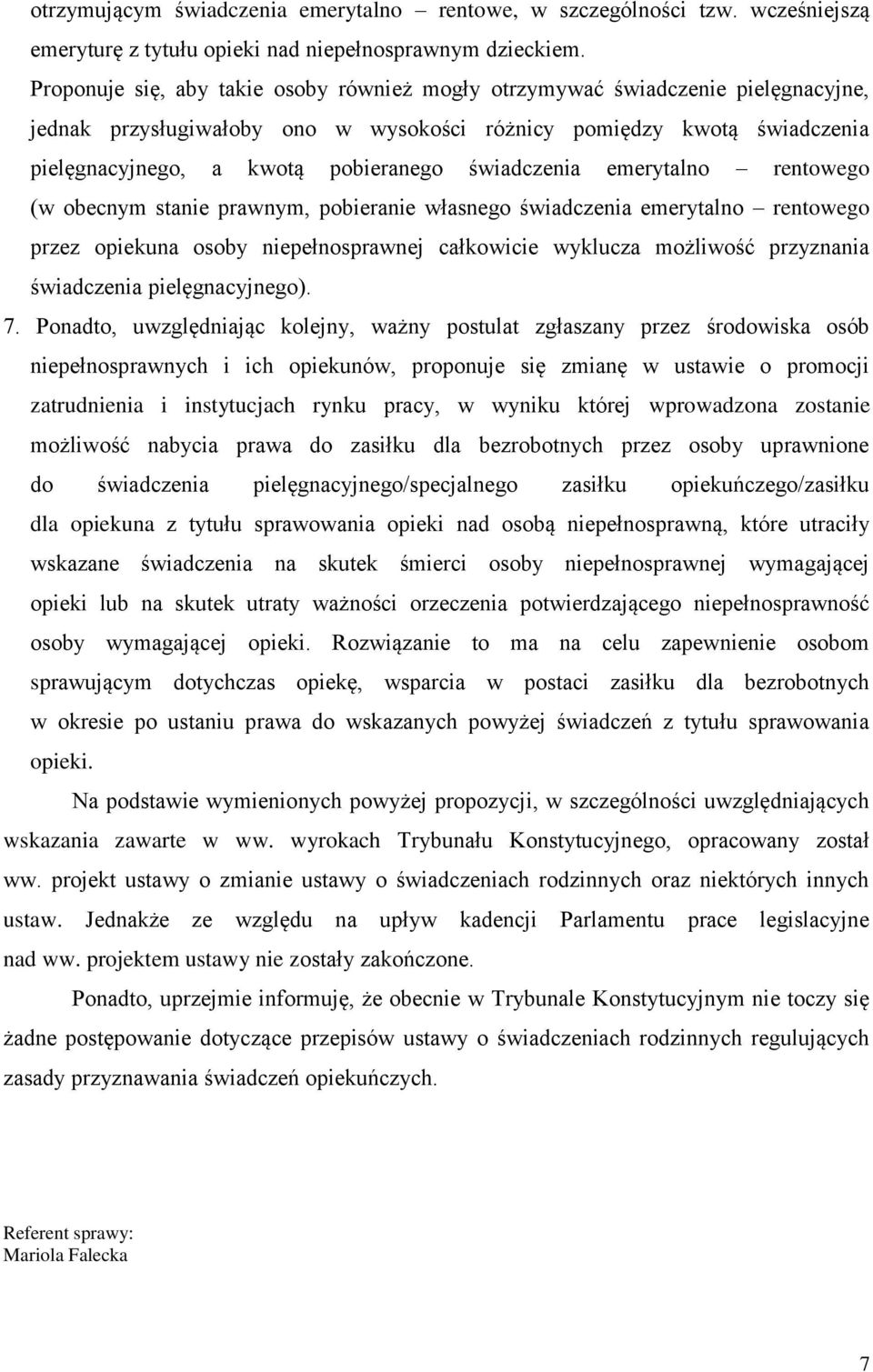 świadczenia emerytalno rentowego (w obecnym stanie prawnym, pobieranie własnego świadczenia emerytalno rentowego przez opiekuna osoby niepełnosprawnej całkowicie wyklucza możliwość przyznania