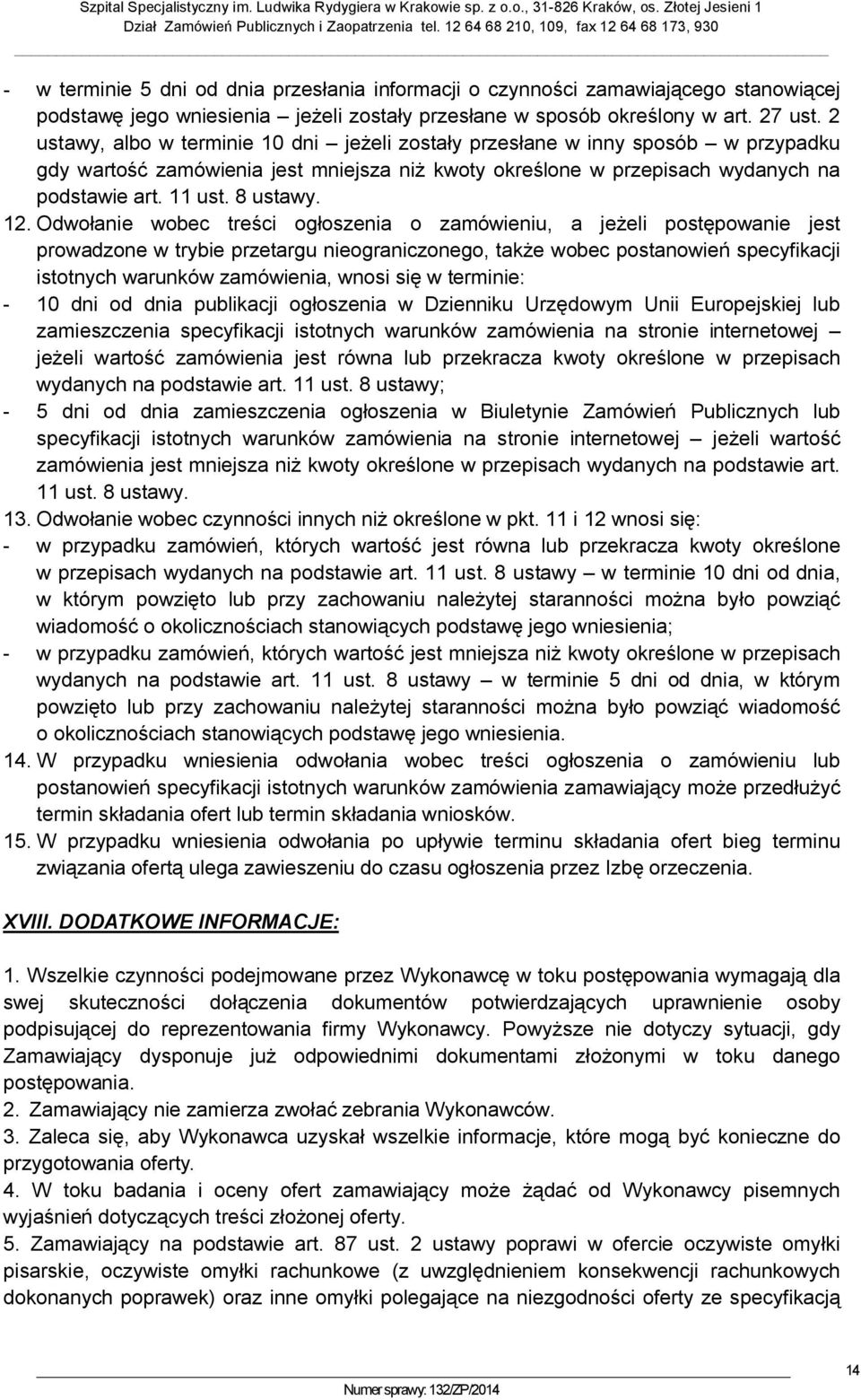 12. Odwołanie wobec treści ogłoszenia o zamówieniu, a jeżeli postępowanie jest prowadzone w trybie przetargu nieograniczonego, także wobec postanowień specyfikacji istotnych warunków zamówienia,