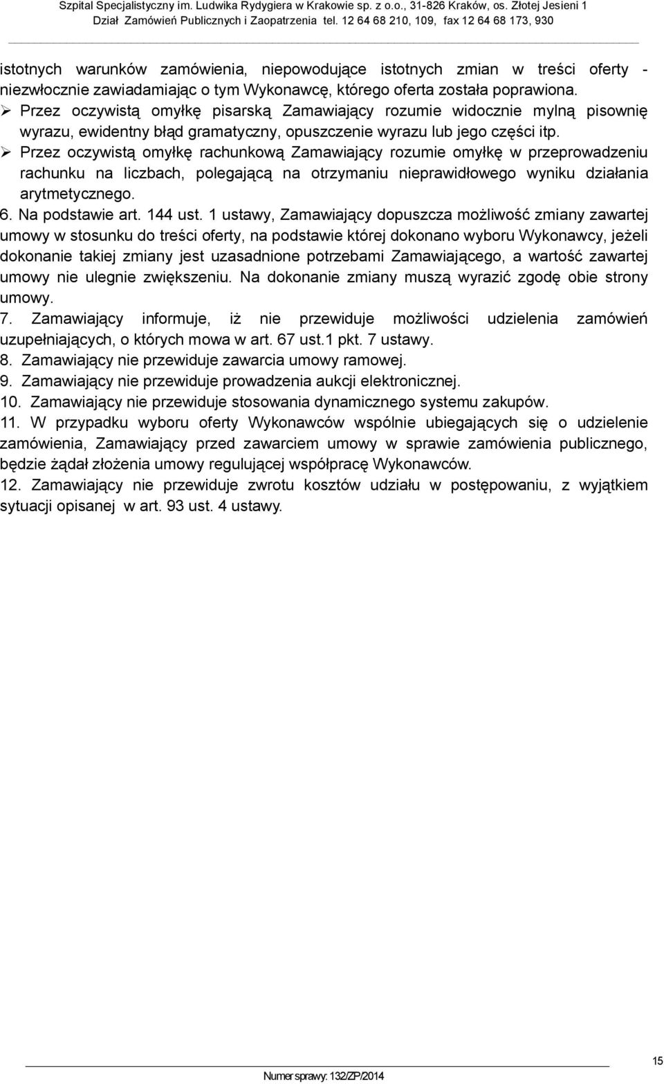 Przez oczywistą omyłkę rachunkową Zamawiający rozumie omyłkę w przeprowadzeniu rachunku na liczbach, polegającą na otrzymaniu nieprawidłowego wyniku działania arytmetycznego. 6. Na podstawie art.