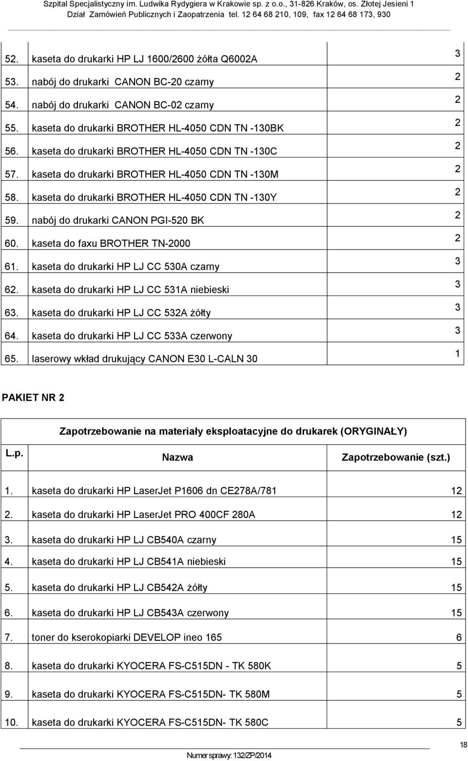 kaseta do faxu BROTHER TN-2000 61. kaseta do drukarki HP LJ CC 530A czarny 62. kaseta do drukarki HP LJ CC 531A niebieski 63. kaseta do drukarki HP LJ CC 532A żółty 64.