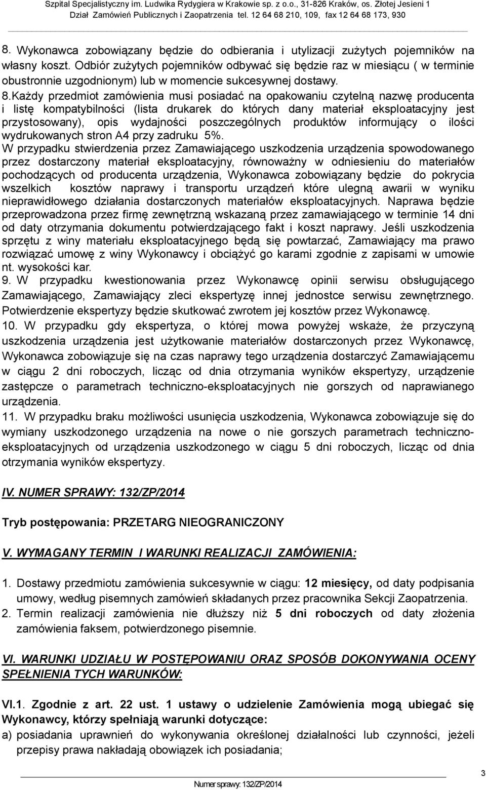 Każdy przedmiot zamówienia musi posiadać na opakowaniu czytelną nazwę producenta i listę kompatybilności (lista drukarek do których dany materiał eksploatacyjny jest przystosowany), opis wydajności