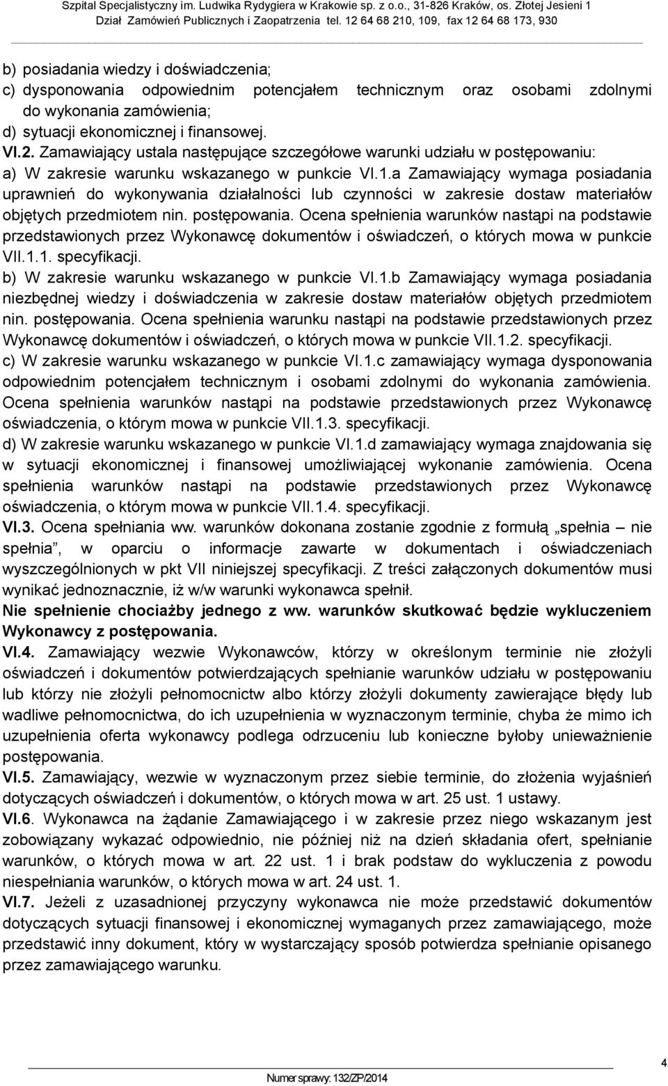 a Zamawiający wymaga posiadania uprawnień do wykonywania działalności lub czynności w zakresie dostaw materiałów objętych przedmiotem nin. postępowania.