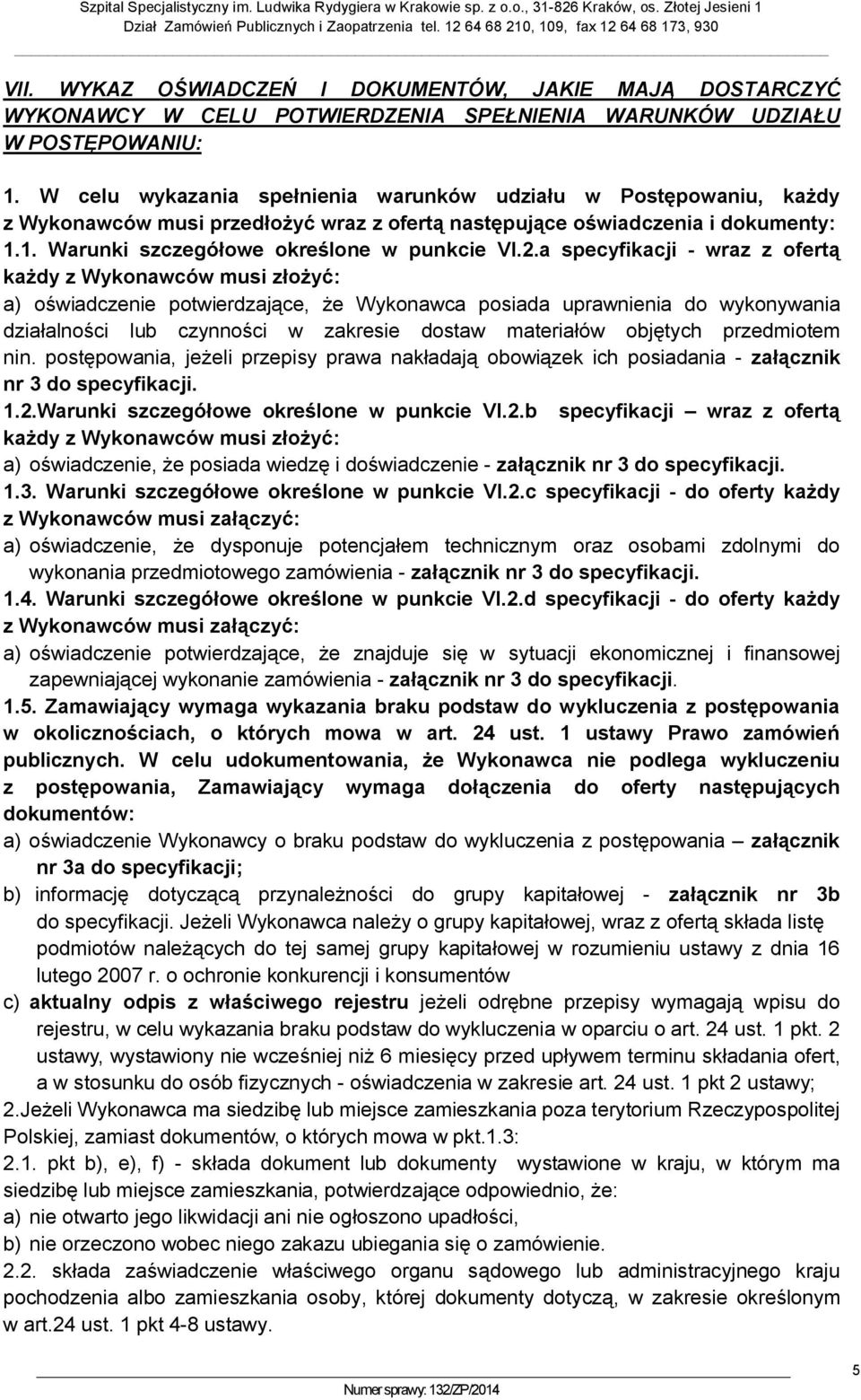 a specyfikacji - wraz z ofertą każdy z Wykonawców musi złożyć: a) oświadczenie potwierdzające, że Wykonawca posiada uprawnienia do wykonywania działalności lub czynności w zakresie dostaw materiałów