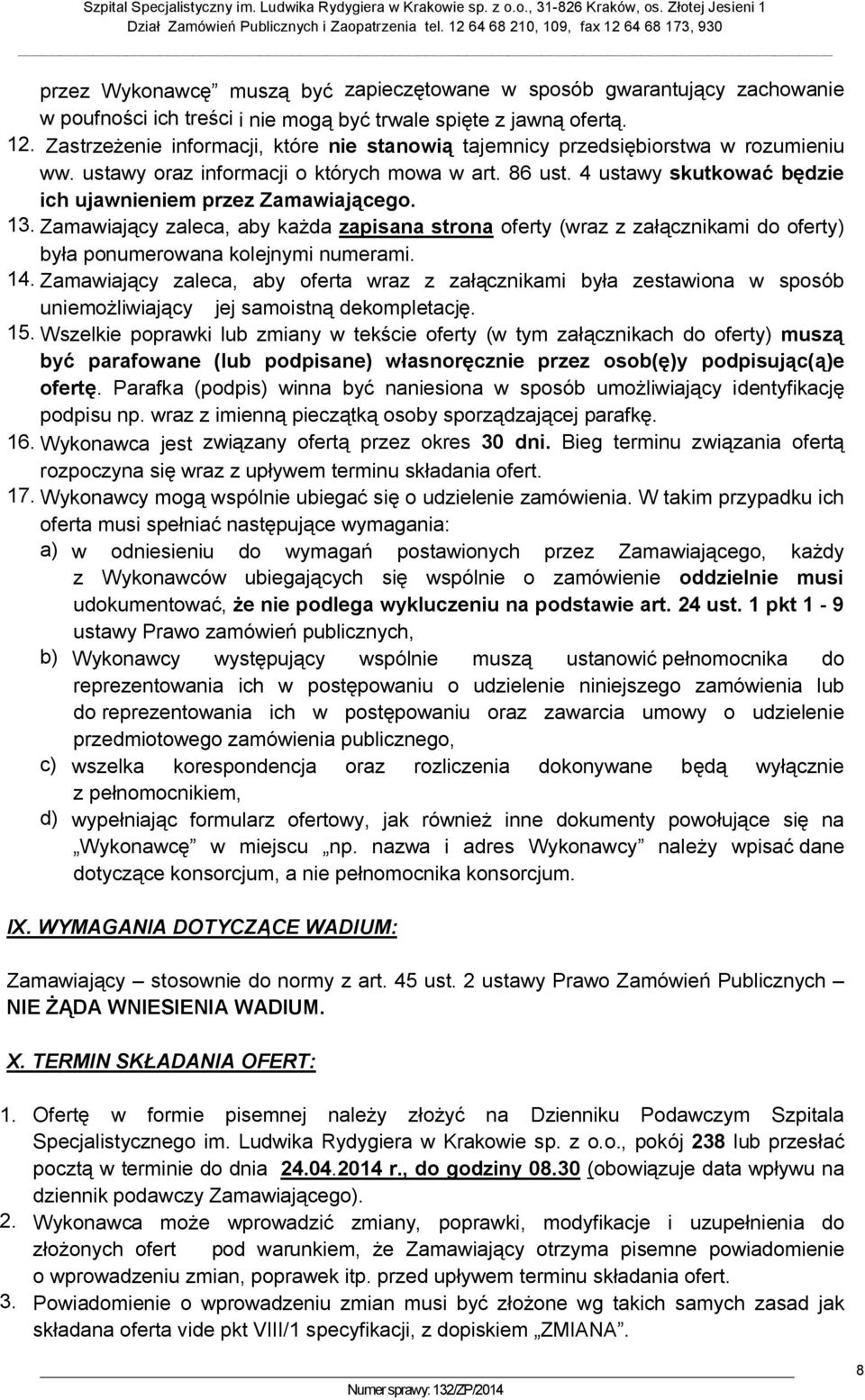 4 ustawy skutkować będzie ich ujawnieniem przez Zamawiającego. 13. Zamawiający zaleca, aby każda zapisana strona oferty (wraz z załącznikami do oferty) była ponumerowana kolejnymi numerami. 14.