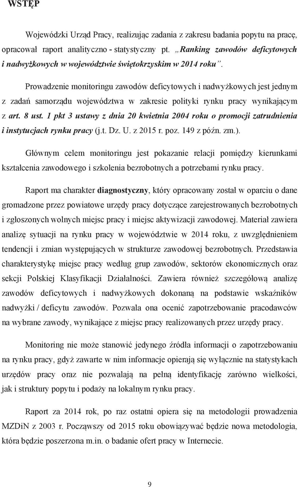 Prowadzenie monitoringu deficytowych i nadwy kowych jest jednym z zada samorz du województwa w zakresie polityki rynku pracy wynikaj cym z art. 8 ust.