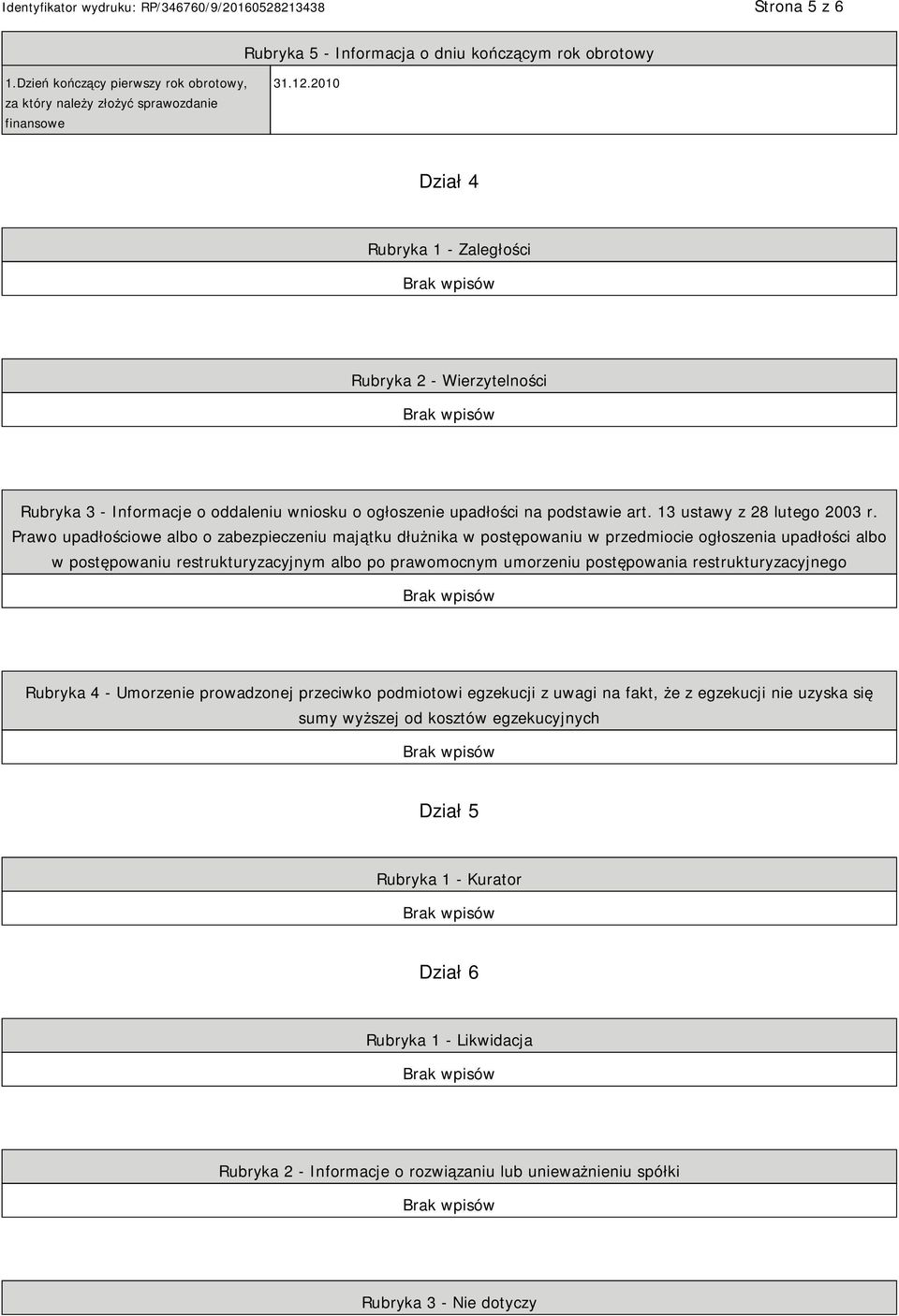 Prawo upadłościowe albo o zabezpieczeniu majątku dłużnika w postępowaniu w przedmiocie ogłoszenia upadłości albo w postępowaniu restrukturyzacyjnym albo po prawomocnym umorzeniu postępowania