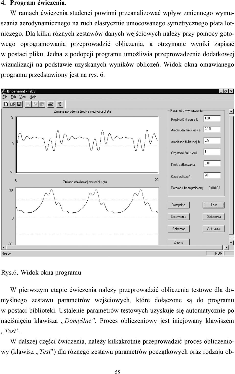 Jedna z podopcji programu umożliwia przeprowadzenie dodatkowej wizualizacji na podstawie uzyskanych wyników obliczeń. Widok okna omawianego programu przedstawiony jest na rys. 6.