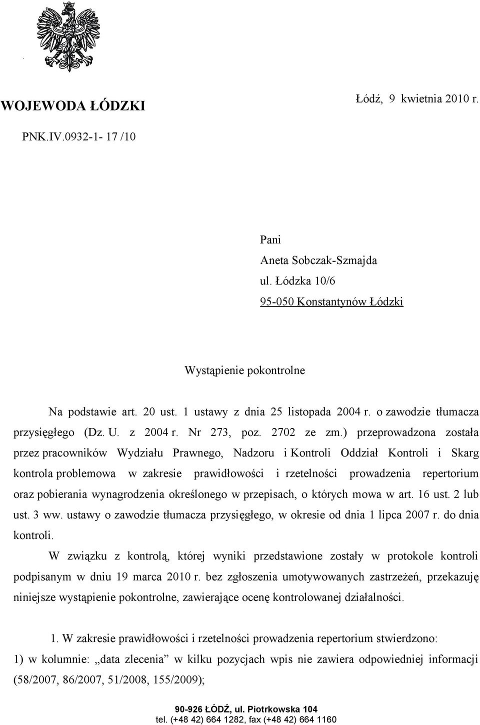 ) przeprowadzona została przez pracowników Wydziału Prawnego, Nadzoru i Kontroli Oddział Kontroli i Skarg kontrola problemowa w zakresie prawidłowości i rzetelności prowadzenia repertorium oraz