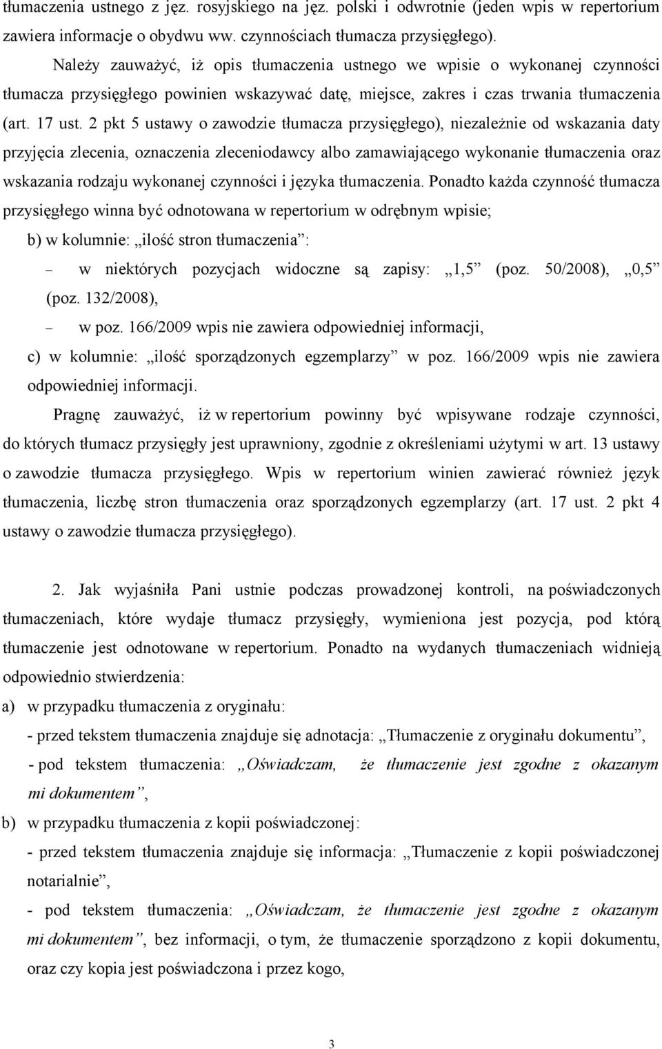 2 pkt 5 ustawy o zawodzie tłumacza przysięgłego), niezależnie od wskazania daty przyjęcia zlecenia, oznaczenia zleceniodawcy albo zamawiającego wykonanie tłumaczenia oraz wskazania rodzaju wykonanej