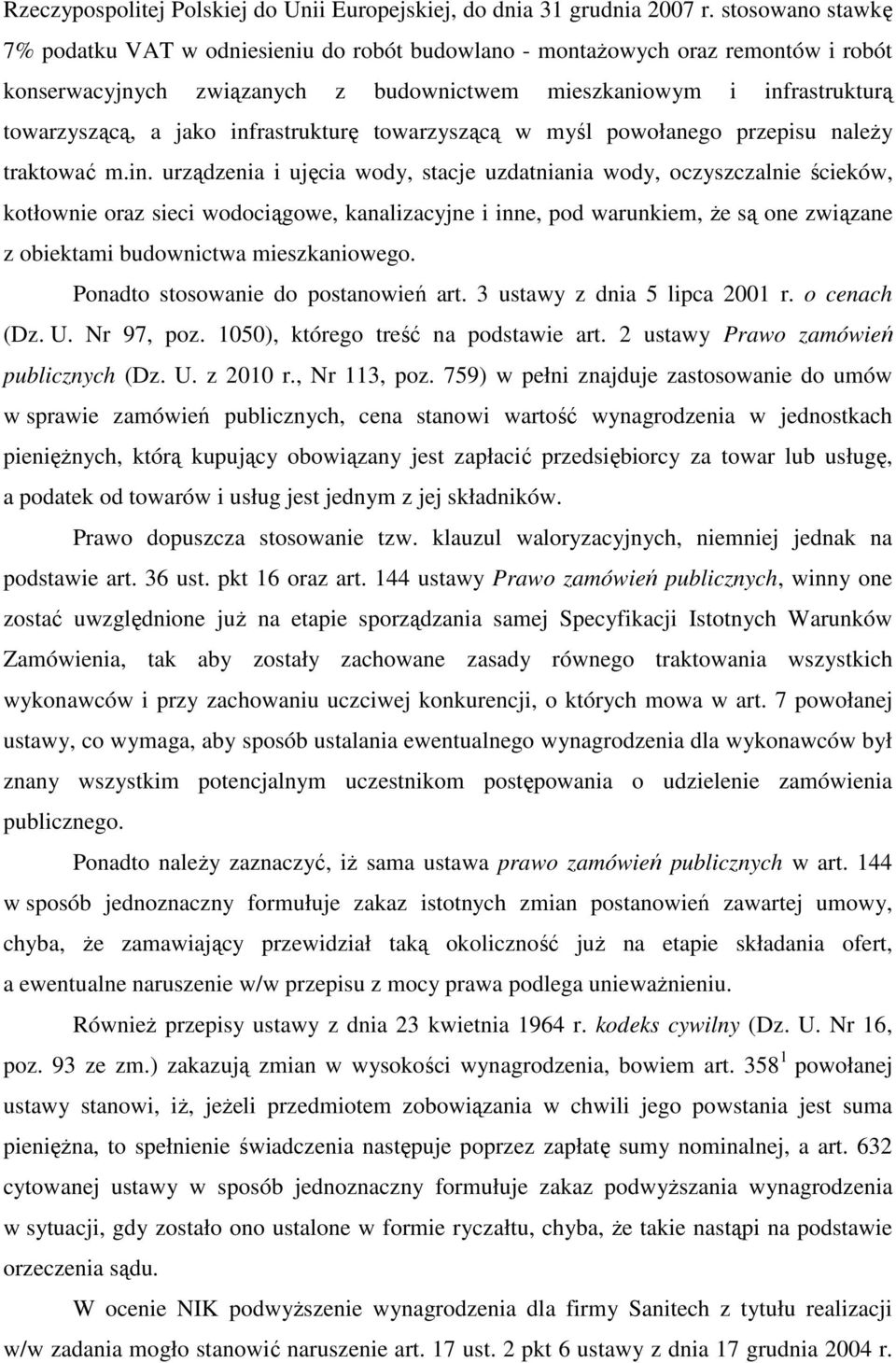 infrastrukturę towarzyszącą w myśl powołanego przepisu naleŝy traktować m.in. urządzenia i ujęcia wody, stacje uzdatniania wody, oczyszczalnie ścieków, kotłownie oraz sieci wodociągowe, kanalizacyjne