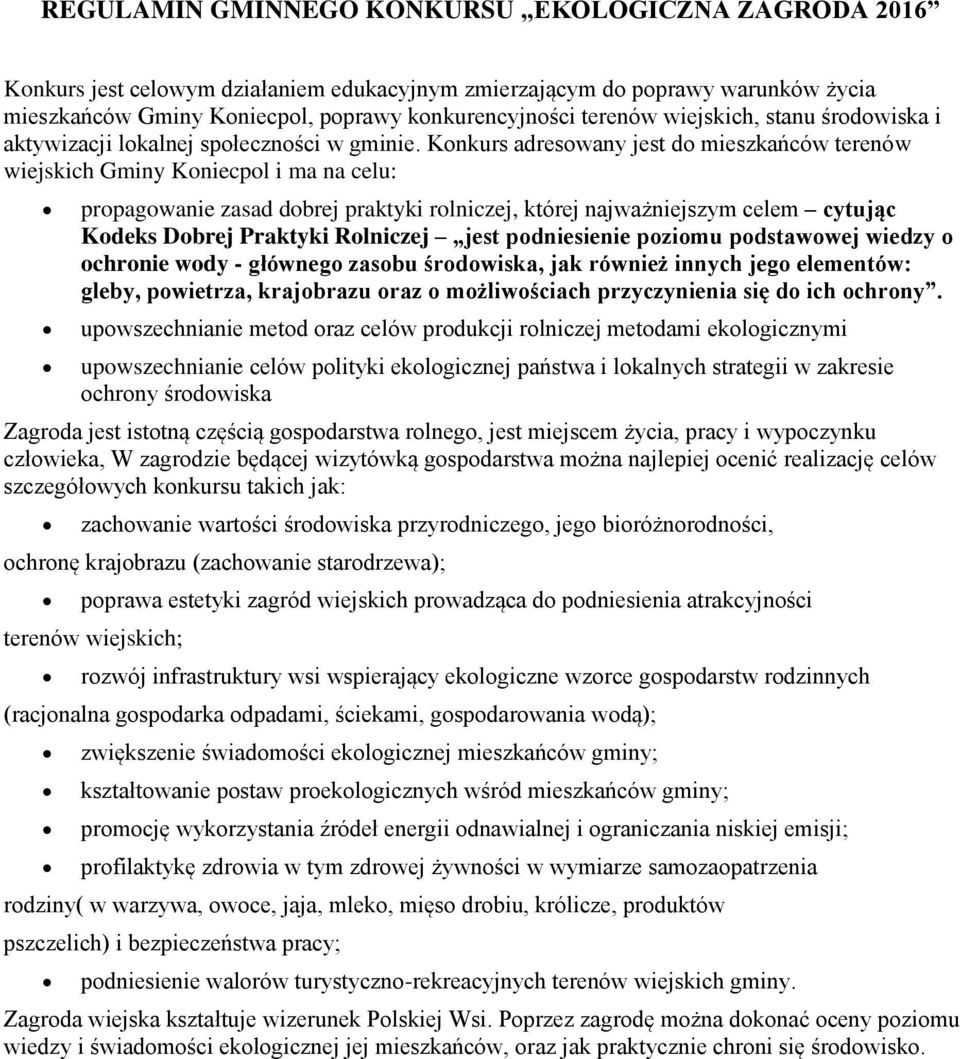 Konkurs adresowany jest do mieszkańców terenów wiejskich Gminy Koniecpol i ma na celu: propagowanie zasad dobrej praktyki rolniczej, której najważniejszym celem cytując Kodeks Dobrej Praktyki