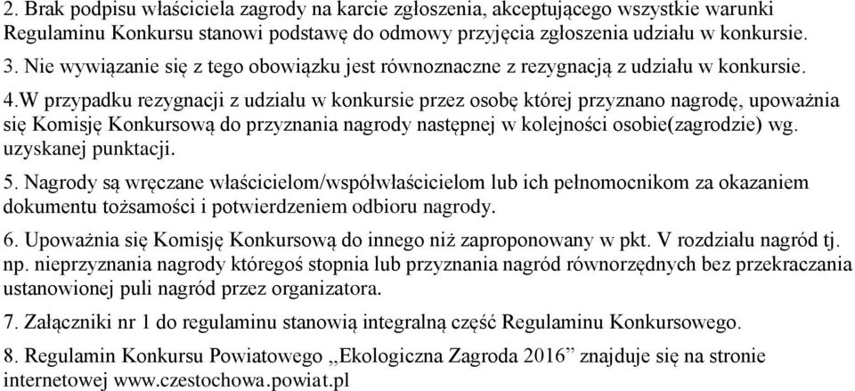 W przypadku rezygnacji z udziału w konkursie przez osobę której przyznano nagrodę, upoważnia się Komisję Konkursową do przyznania nagrody następnej w kolejności osobie(zagrodzie) wg.