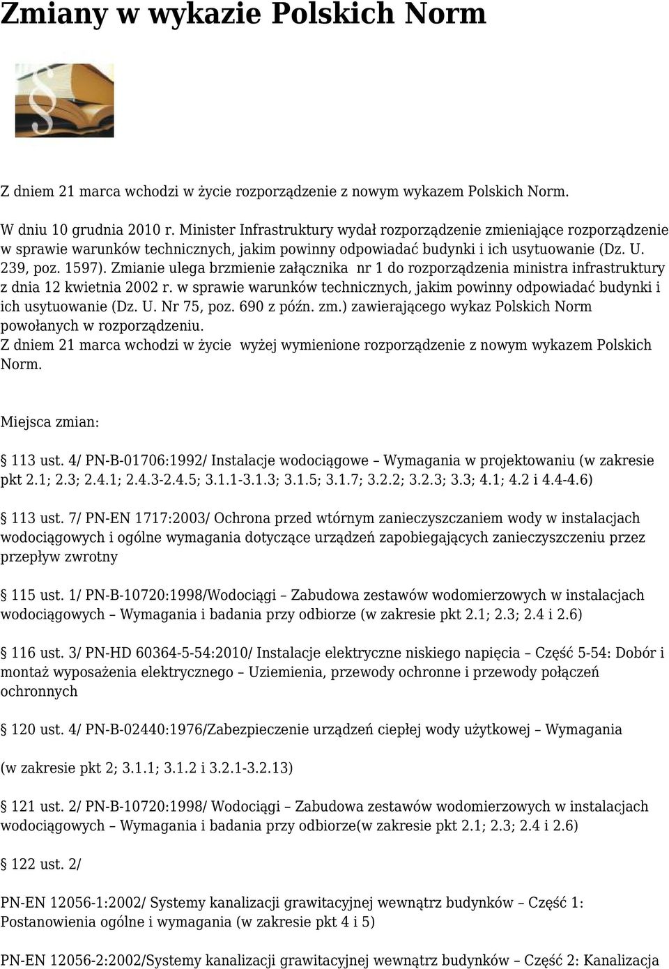 Zmianie ulega brzmienie załącznika nr 1 do rozporządzenia ministra infrastruktury z dnia 12 kwietnia 2002 r. w sprawie warunków technicznych, jakim powinny odpowiadać budynki i ich usytuowanie (Dz. U.