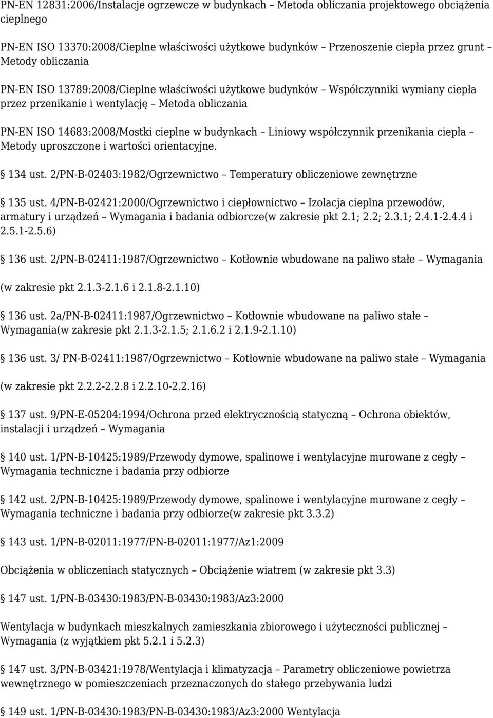 Liniowy współczynnik przenikania ciepła Metody uproszczone i wartości orientacyjne. 134 ust. 2/PN-B-02403:1982/Ogrzewnictwo Temperatury obliczeniowe zewnętrzne 135 ust.