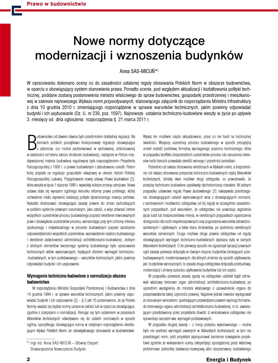 Ponadto ocenie, pod względem aktualizacji i kształtowania polityki technicznej, poddane zostaną postanowienia ministra właściwego do spraw budownictwa, gospodarki przestrzennej i mieszkaniowej w