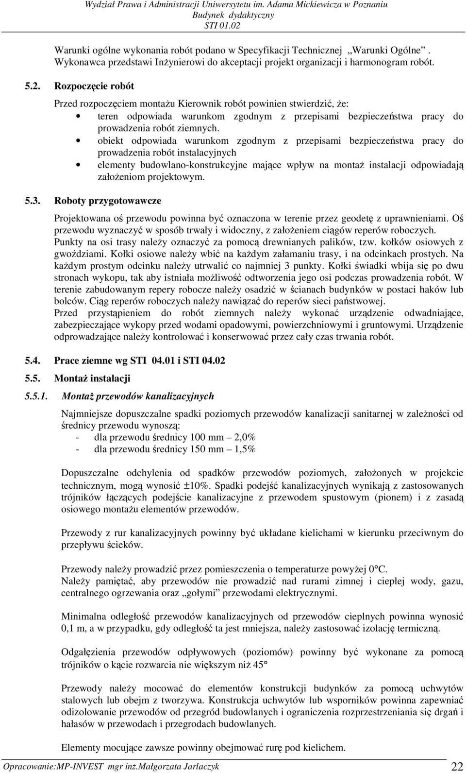 obiekt odpowiada warunkom zgodnym z przepisami bezpieczeństwa pracy do prowadzenia robót instalacyjnych elementy budowlano-konstrukcyjne mające wpływ na montaŝ instalacji odpowiadają załoŝeniom