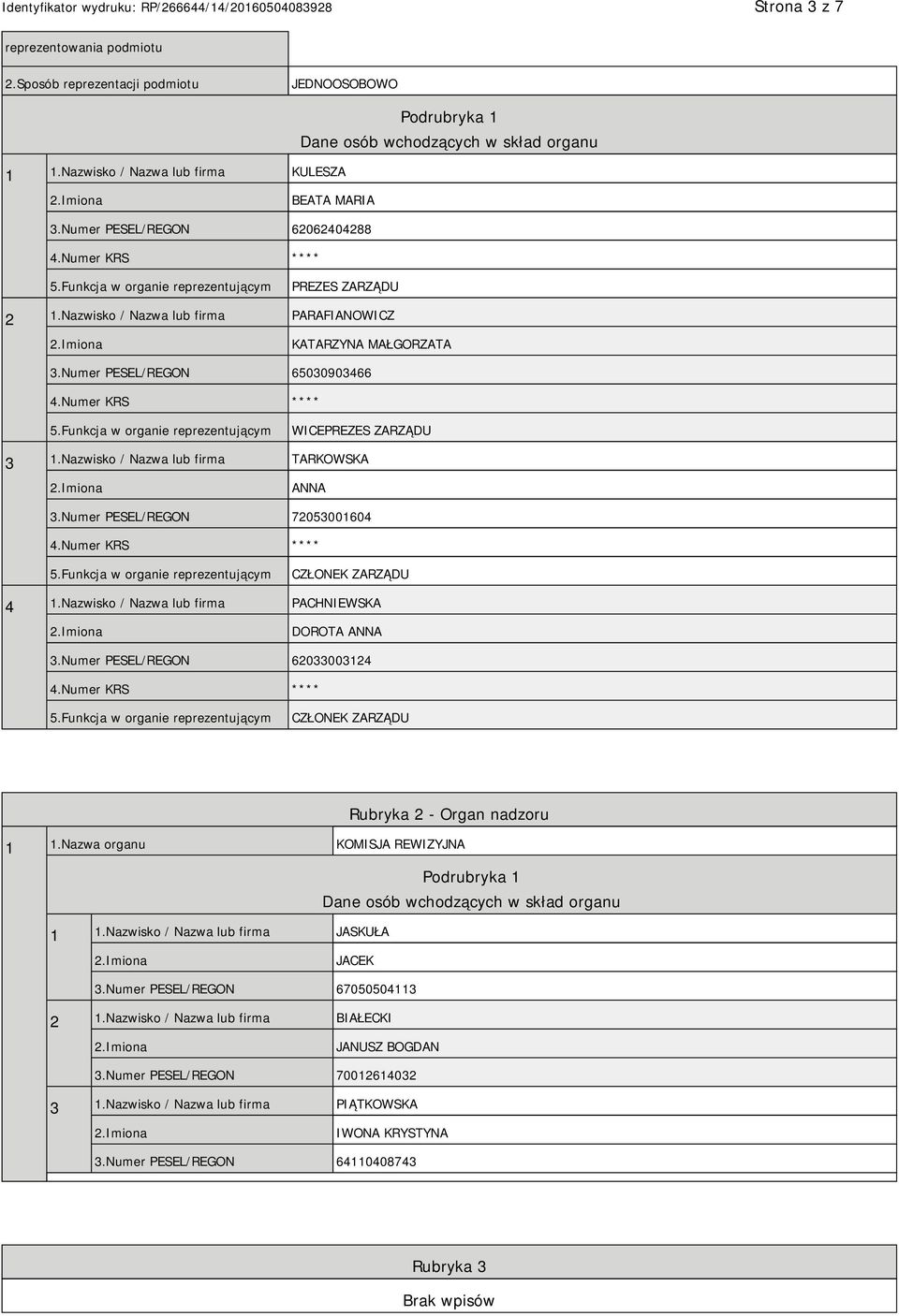 Nazwisko / Nazwa lub firma TARKOWSKA ANNA 3.Numer PESEL/REGON 72053001604 CZŁONEK ZARZĄDU 4 1.Nazwisko / Nazwa lub firma PACHNIEWSKA DOROTA ANNA 3.