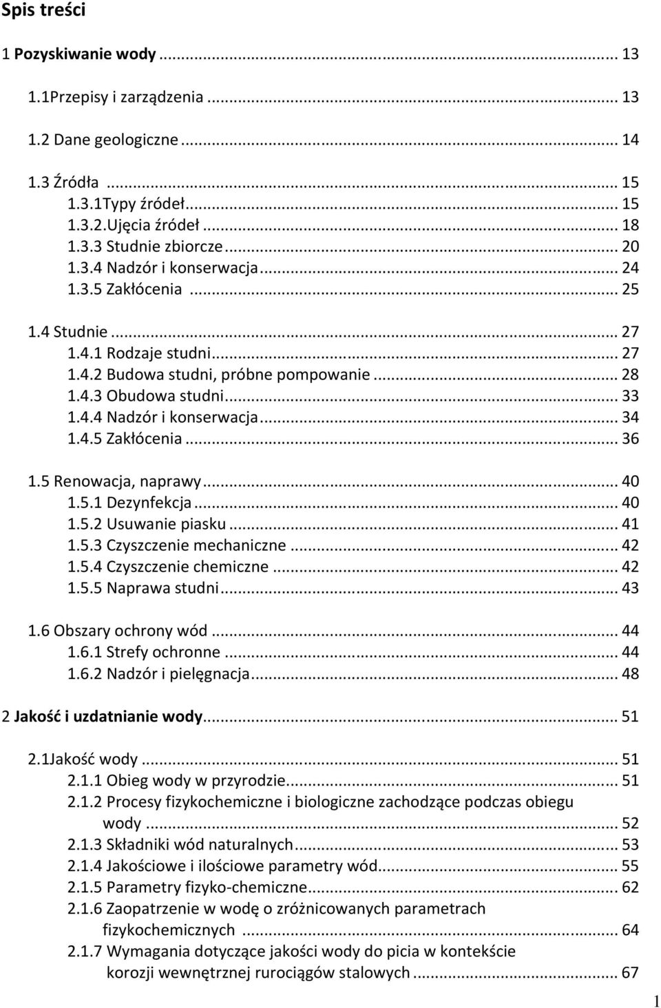 5 Renowacja, naprawy...40 1.5.1 Dezynfekcja...40 1.5.2 Usuwanie piasku...41 1.5.3 Czyszczenie mechaniczne...42 1.5.4 Czyszczenie chemiczne...42 1.5.5 Naprawa studni...43 1.6 Obszary ochrony wód...44 1.