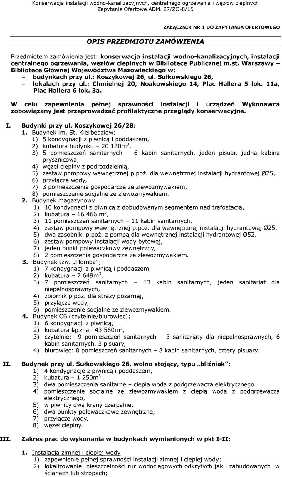 : Chmielnej 20, Noakowskiego 14, Plac Hallera 5 lok. 11a, Plac Hallera 6 lok. 3a.