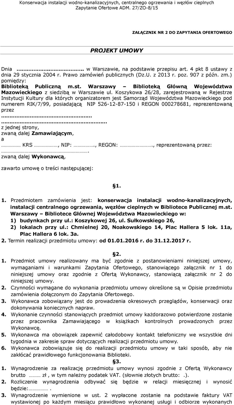 Koszykowa 26/28, zarejestrowaną w Rejestrze Instytucji Kultury dla których organizatorem jest Samorząd Województwa Mazowieckiego pod numerem RIK/7/99, posiadającą NIP 526-12-87-150 i REGON 000278681,